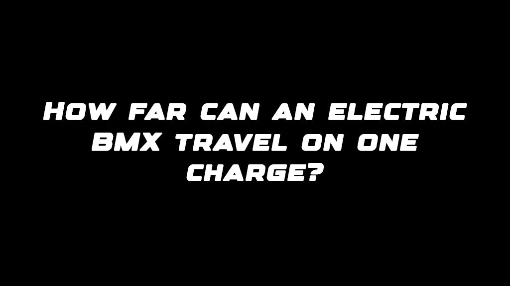How far can an electric BMX travel on one charge?