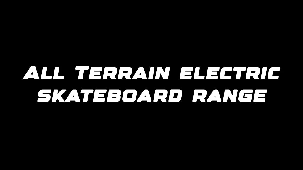 All Terrain electric skateboard range