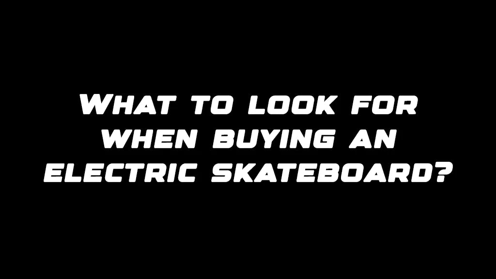What to look for when buying an electric skateboard
