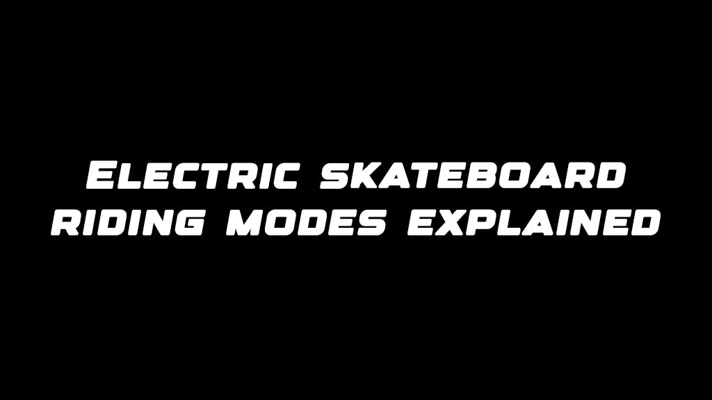 Electric skateboard riding modes explained